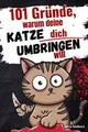 101 Gründe, warum deine Katze dich umbringen will: ... | Buch | Zustand sehr gut