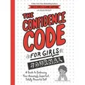 The Confidence Code for Girls Journal A Guide to Embracing Your Amazingly Imperfect, Totally Powerful Self