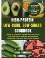 High-Protein, Low-Carb, Low-Sugar Cookbook: Lose Up to 20 Pounds in 3 Months with 120g Protein, 1200-1600 Calories a day and low carb Recipes (Sample Meal Plans and 3- Month Planner Included)