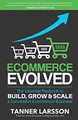 Ecommerce Evolved: The Essential Playbook To Build, Grow & Scale A Successful Ecommerce Business