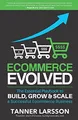 Ecommerce Evolved: The Essential Playbook To Build by Larsson, Tanner 1534619348