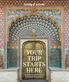 Lonely Planet Your Trip Starts Here: Nurture your path to self-discovery