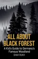 All About Black Forest: A Kid's Guide to Germany's Famous Woodland (Educational Books for Kids, Band 43)