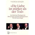 Die Liebe ist stärker als der Tod Jon Sobrinos Theologie des Martyriums und ihre Konsequenzen für die Steriologie