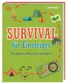 Survival für Einsteiger: Das Outdoor-Abenteuer-Handbuch. Mit Tipps und Techniken zu Ausrüstung, Lagerplatz, korrektes Verhalten in Notlagen uvm. Für Kinder ab 8 Jahren