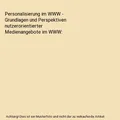 Personalisierung im WWW - Grundlagen und Perspektiven nutzerorientierter Mediena