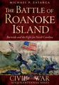 The Battle of Roanoke Island: Burnside and the Fight for North Carolina (Civil War)