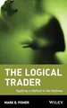 The Logical Trader: Applying a Meth..., Fisher, Mark B.