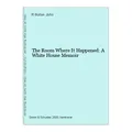 The Room Where It Happened: A White House Memoir Bolton John, R.: