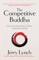 Competitive Buddha: How to Up Your Game in Sports, Leadership and Life (Book on Buddhism, Sports Book, Guide for Self-Improvement)