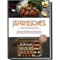 Japanisches Kochbuch: Die leckersten Rezepte der japanischen Küche für jeden Ges