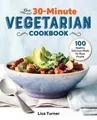 Lisa Turner The 30-Minute Vegetarian Cookbook (Taschenbuch)