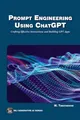 Prompt Engineering Using ChatGPT: Crafting Effective Interactions and Building GPT Apps (MLI Generative AI Series)
