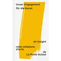 Scheidegger & Spiess Unser Engagement für die Kunst: An insight nella collezione d'arte de La Poste Suisse (Deutsch, Französisch, Italienisch, Englisch, Tommy Baur, Schweizerische Post AG, Josiane Imhasly, Diana Pavlicek, Joël Gessler, Céline Matter, Fachstelle Kunst, 2024) (49922715)