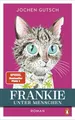 Frankie – Unter Menschen: Roman - Der SPIEGEL Bestseller Nr. 1: Ein kleiner Kater eroberte die Herzen der Leser auf der ganzen Welt. Endlich kehrt Frankie zurück! (Die Frankie-Reihe, Band 2)