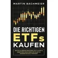 Die richtigen ETFs kaufen Wie Sie als Börsen-Einsteiger jetzt clever in Indexfonds investieren und selbst in Krisenzeiten Geld verdienen