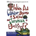 When Did Caesar Become a Salad and Jeremiah a Bullfrog? 100 Clever, Funny, and Insightful Lessons for Life