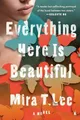 Everything Here Is Beautiful: A Novel, Lee, Mira T.