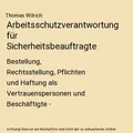 Arbeitsschutzverantwortung für Sicherheitsbeauftragte: Bestellung, Rechtsstellu