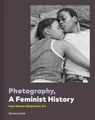Photography, a Feminist History by Chronicle Books