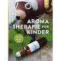 Aromatherapie für Kinder Schnelle und sanfte Alltagshilfe bei Kinderkrankheiten