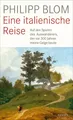Philipp Blom | Eine italienische Reise | Buch | Deutsch (2018) | 320 S. | Hanser