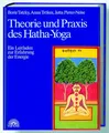 Theorie und Praxis des Hatha-Yoga: Ein Leitfaden zur Erfahrung der Energie Ein L