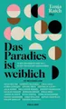 Das Paradies ist weiblich: 20 Einladungen in eine Welt, in der Fr | Buch | Raich