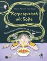Körperquatsch mit Soße: Absurde Körperweisheiten und was an ihnen dran ist | Lustiges Kindersachbuch ab 8 Jahren über unseren Körper und was man so über ihn sagt