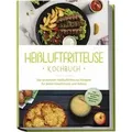 Heißluftfritteuse Kochbuch: Die leckersten Heißluftfritteuse Rezepte für jeden Geschmack und Anlass - inkl. Brotrezepten, Salaten, Fingerfood & Desserts