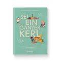 Sei ein ganzer Kerl: Die Anleitung zur Selbstliebe. Kindersachbuch: Talente entdecken, Selbstfürsorge lernen & Sensibilität akzeptieren. Für Kinder ab 8 Jahren.