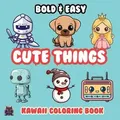 Cute Things Bold & Easy Kawaii Coloring Book