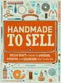 Handmade to Sell: Hello Craft's Guide to Owning, Run by Kimberly Dorn 030758710X