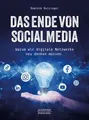 Das Ende von Social Media: Warum wir digitale Netzwerke ... | Buch | Zustand gut
