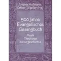 500 Jahre Evangelisches Gesangbuch von Esther Wipfler/ Andrea Gabriele Hofmann/ Jochen Arnold/ Brinja Bauer/ Eberhard Cherdron / Schnell & Steiner Gmb