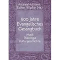 500 Jahre Evangelisches Gesangbuch