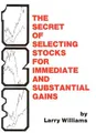 Secret of Selecting Stocks for Imme..., Williams, Larry
