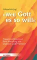 "Weil Gott es so will". Frauen erzählen von ihrer Berufung zur Diakonin und Prie