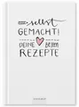 Eine der Guten Verlag Notizbuch Rezeptbuch zum Selberschreiben - selbst gemacht!, DIY Kochbuch Weiß, kreatives Geschenk, Premium Hardcover, 17x24 cm