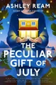 The Peculiar Gift of July: A Novel by Ashley Ream [Hardback]