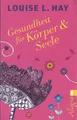 Gesundheit für Körper und Seele von Louise Hay (2013, Taschenbuch)