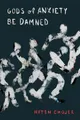 Gods of Anxiety Be Damned | Hiten Chojer | englisch