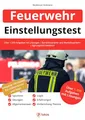 Einstellungstest Feuerwehr: Über 1.200 Aufgaben mit Lösungen | Berufsfeuerwehr und Werksfeuerwehr | Eignungstest bestehen: Sporttest, Vorbereitung Theorie, Übungen, Erfahrungen, Allgemeinwissen, Logik