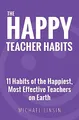 The Happy Teacher Habits: 11 Habits..., Linsin, Michael