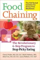 Food Chaining: The Proven 6-Step Plan to Stop Picky  by Fraker, Cheri 1600940161