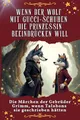 Wenn der Wolf mit Gucci-Schuhen die Prinzessin beeindrucken will - Genial lustiges Humorbuch - das perfekte Geschenk für Weihnachten und Geburtstag: ... Grimm, wenn Talahons sie geschrieben hätten