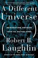 A Different Universe: Reinventing Physics from th by Laughlin, Robert 0465038298