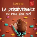 La persévérance me rend plus fort: Un livre pour enfants sur les émotions