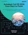 Autodesk Civil 3D 2026 from Start to Finish: Learn dynamic, automation-led workflows and intelligent tools for modern civil infrastructure designs