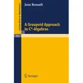 A Groupoid Approach to C*-Algebras von Jean Renault / Springer Berlin Heidelberg / Taschenbuch